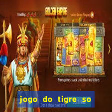 jogo do tigre so para brincar